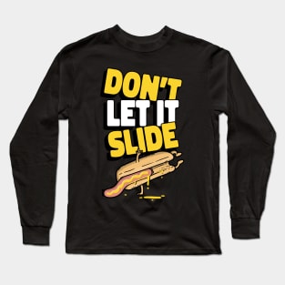 Don't let it slide Long Sleeve T-Shirt